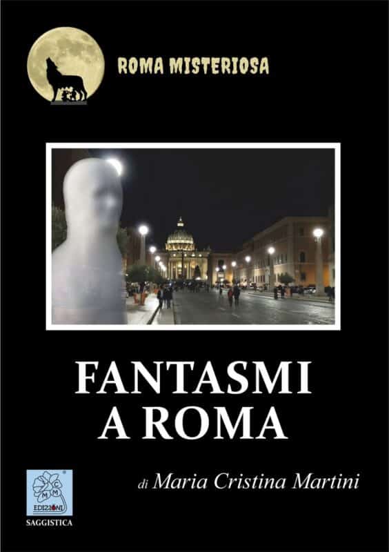Copertina del libro FANTASMI A ROMA scritto da Maria Cristina Martini ed edito da MMC Edizioni (https://mmcedizioni.it)
